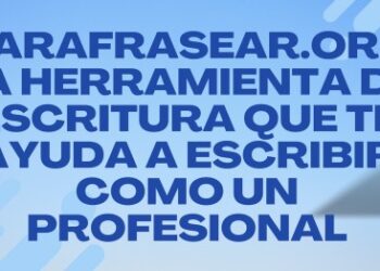 Parafrasear.org: la herramienta de escritura que te ayuda a escribir como un profesional